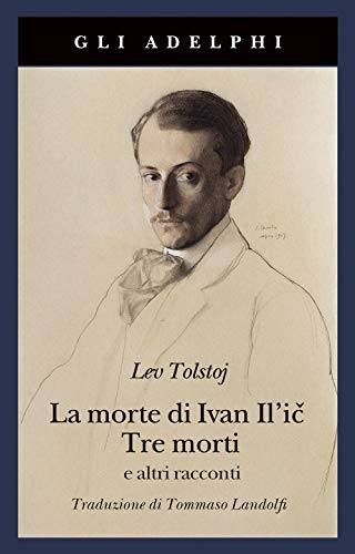 9788845935701: La morte di Ivan Il'ic-Tre morti e altri racconti (Gli Adelphi)