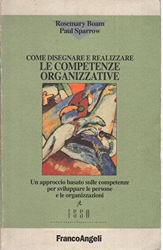 Stock image for Come disegnare e realizzare le competenze organizzative. Un approccio basato sulle competenze per sviluppare le persone e le organizzazioni (Risorse umane e marketing interno) for sale by medimops