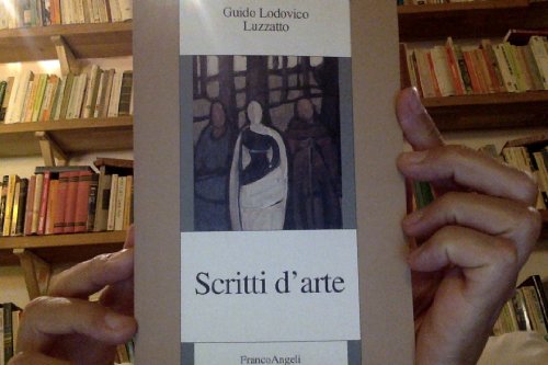 Scritti d'arte (Collana della Fondazione di studi storici Filippo Turati) (Italian Edition) (9788846400260) by Luzzatto, Guido Lodovico