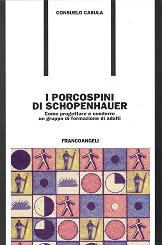 Stock image for I porcospini di Schopenhauer. Come progettare e condurre un gruppo di formazione di adulti for sale by Brook Bookstore