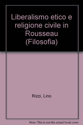 Beispielbild fr Liberalismo etico e religione civile in Rousseau (Filosofia) zum Verkauf von Wonder Book