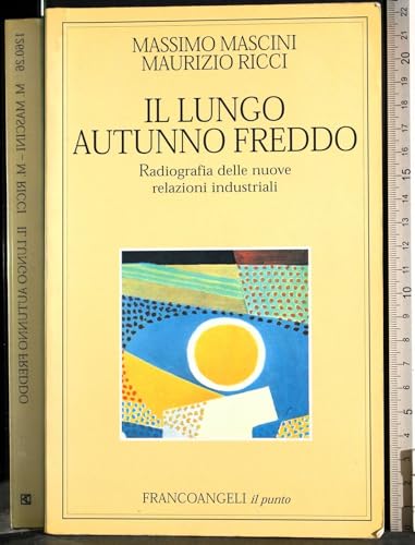 9788846406262: Il lungo autunno freddo. Radiografia delle nuove relazioni industriali (Il punto)