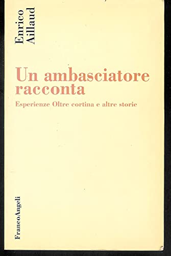 Un ambasciatore racconta: Esperienze oltre cortina e altre storie (Storia diplomatica) (9788846406491) by Enrico Aillaud