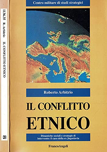 Il conflitto etnico: Dinamiche sociali e strategie di intervento : il caso della ex Jugoslavia (Politica/studi) (Italian Edition) (9788846406743) by Arbitrio, Roberto