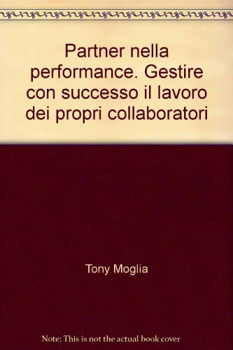 Beispielbild fr Partner nella performance. Gestire con successo il lavoro dei propri collaboratori. zum Verkauf von FIRENZELIBRI SRL