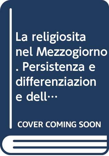 Stock image for LA RELIGIOSIT NEL MEZZOGIORNO. PERSISTENZA E DIFFERENZIAZIONE DELLA RELIGIONE IN UN' AREA IN TRASFORMAZIONE for sale by Librightbooks