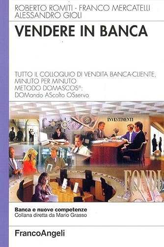 Beispielbild fr Vendere in banca. Tutto il colloquio di vendita banca-cliente, minuto per minuto. Metodo Domascos: DOMando AScolto Osservo (Banca e nuove competenze) zum Verkauf von WorldofBooks