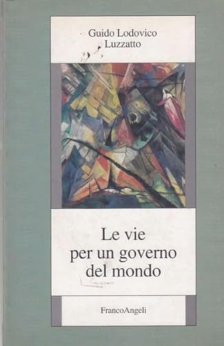 Le vie per un governo del mondo (Collana della Fondazione di studi storici Filippo Turati) (Italian Edition) (9788846416759) by Luzzatto, Guido Lodovico