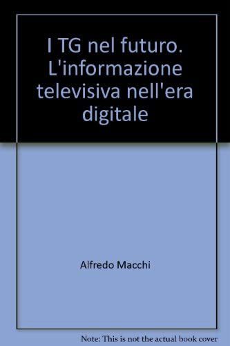 9788846417084: I TG nel futuro. L'informazione televisiva nell'era digitale (La societ. Saggi)