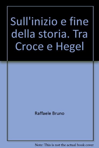 Stock image for Sull'inizio e fine della storia. Tra Croce e Hegel (Cultura, scienza e societ-Univ. Cassino) for sale by medimops