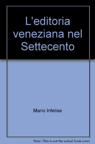 L'editoria Veneziana nel Settecento - Infelise, Mario