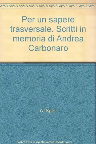 Beispielbild fr Per un sapere trasversale. Scritti in memoria di Andrea Carbonaro. zum Verkauf von FIRENZELIBRI SRL