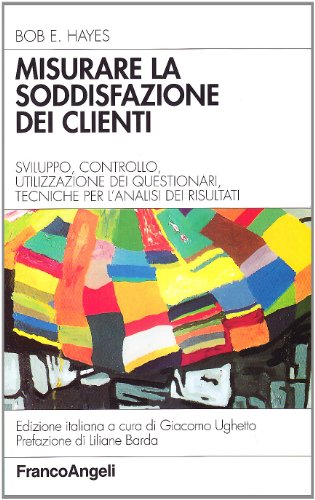 9788846424372: Misurare la soddisfazione dei clienti. Sviluppo, controllo, utilizzazione di questionari e tecniche per l'analisi dei risultati (Azienda moderna)