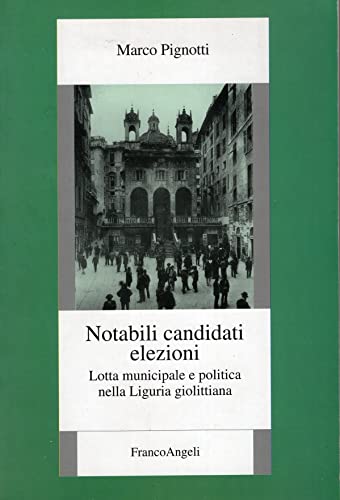Notabili, candidati, elezioni: Lotta municipale e politica nella Liguria giolittiana (Europa socialismo democrazia) (9788846434067) by Marco Pignotti