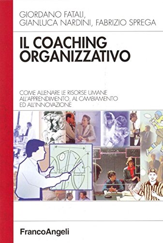 9788846434296: Il coaching organizzativo. Come allenare le risorse umane all'apprendimento, al cambiamento ed all'innovazione (Azienda moderna)