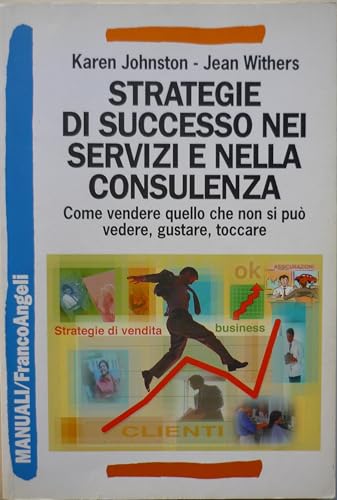 Imagen de archivo de Strategie di successo nei servizi e nella consulenza. Come vendere quello che non si pu vedere, gustare, toccare (Manuali professionali) a la venta por medimops