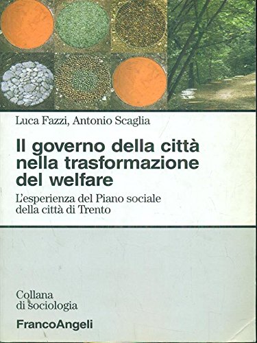 9788846434876: Il governo della citt nella trasformazione del welfare. L'esperienza del Piano sociale della citt di Trento