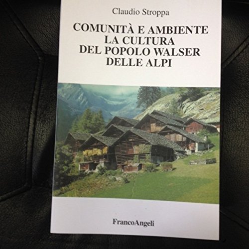 ComunitÃ: e ambiente. La cultura del popolo Walser delle Alpi (9788846437822) by Claudio Stroppa