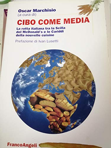 9788846438355: Cibo come media. La rotta italiana tra la Scilla del McDonald's e le Cariddi della nouvelle cuisine