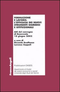 9788846449504: Formazione e lavoro: l'efficacia dei nuovi strumenti giuridici e istituzionali. Atti del Convegno (Benevento, 12 giugno 2002) (Economia - Ricerche)