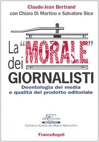 9788846459527: La morale dei giornalisti. Deontologia dei media e qualit del prodotto editoriale