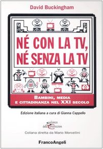 NÃ© con la Tv, nÃ© senza la Tv. Bambini, media e cittadinanza nel XXI secolo (9788846460769) by David Buckingham