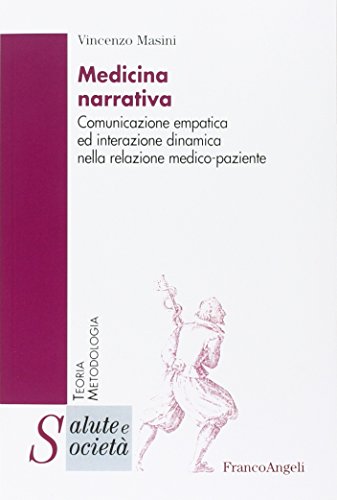 MEDICINA NARRATIVA. COMUNICAZIONE EMPATICA ED INTERAZIONE DINAMICA NELLA RELAZIONE MEDICO-PAZIENTE - VINCENZO MASINI