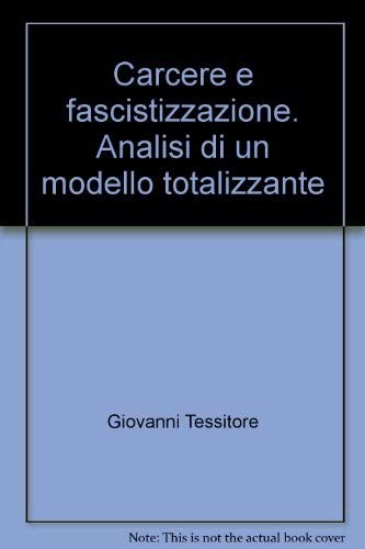 Carcere e fascistizzazione. Analisi di un modello totalizzante (9788846463227) by Unknown Author