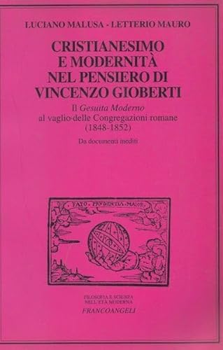 Stock image for Cristianesimo e modernit? nel pensiero di Vincenzo Gioberti: il Gesuita moderno al vaglio delle Congregazioni romane, 1848- 1852 : da documenti inediti (Filosofia e scienza nell'et? moderna) for sale by Redux Books