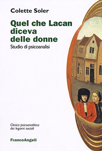 9788846468765: Quel che Lacan diceva delle donne. Studio di psicoanalisi (Clinica psicoanalitica dei legami sociali)