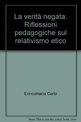 Stock image for La verit negata. Riflessioni pedagogiche sul relativismo etico (Scienze della formazione. Ricerche) for sale by medimops