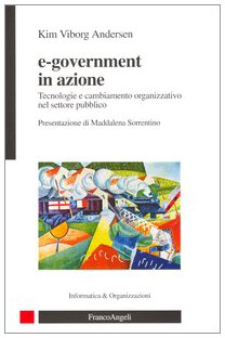 9788846471116: E-government in azione. Tecnologie e cambiamento organizzativo nel settore pubblico (Informatica e organizzazioni)