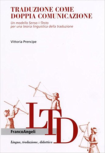 Traduzione come doppia comunicazione. Un modello Senso-Testo per una teoria linguistica della traduzione (9788846477866) by Unknown Author