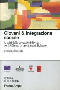 9788846479716: Giovani & integrazione sociale. Analisi delle condizioni di vita dei 15-24enni in provincia di Bolzano
