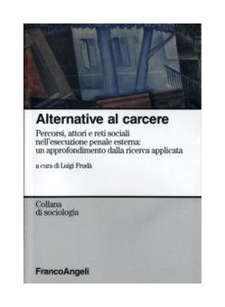 9788846481719: Alternative al carcere. Percorsi, attori e reti sociali nell'esecuzione penale esterna: un approfondimento della ricerca applicata