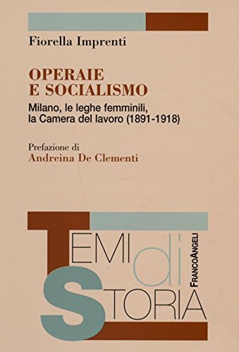 Imagen de archivo de Operaie e socialismo. Milano, le leghe femminili, la Camera del lavoro (1891-1918) a la venta por Phatpocket Limited