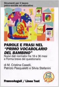 9788846487087: Parole e frasi nel Primo vocabolario del bambino. Nuovi dati normativi fra i 18 e 36 mesi e forma breve del questionario (Strumenti per il lavoro psico-sociale ed educativo)