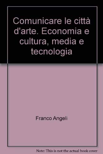 Imagen de archivo de Comunicare le citt d'arte. Economia e cultura, media e tecnologia a la venta por libreriauniversitaria.it