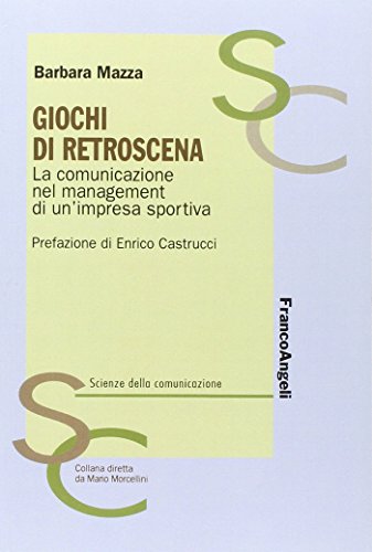 Giochi di retroscena. La comunicazione nel management di un'impresa sportiva (9788846492920) by Unknown Author