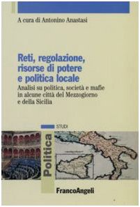 9788846492944: Reti, regolazione, risorse di potere e politica locale. Analisi su politica, societ e mafie in alcune citt del Mezzogiorno e della Sicilia (Politica-Studi)