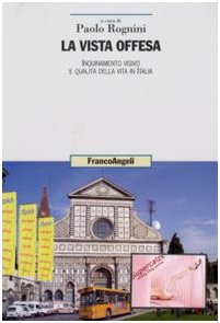 9788846493026: La vista offesa. Inquinamento visivo e qualit della vita in Italia (Uomo, ambiente, sviluppo)