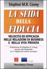 La sfida della fiducia. VelocitÃ: ed efficacia nelle relazioni di business e nella vita privata (9788846497529) by Stephen R. Covey