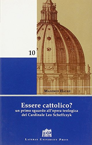 Stock image for Essere cattolico? Un primo sguardo all'opera teologica del cardinale Leo Scheffczyk for sale by Brook Bookstore