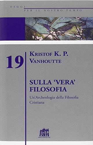 Beispielbild fr Sulla vera filosofia.Un'Archeologia della Filosofia Cristiana. zum Verkauf von FIRENZELIBRI SRL