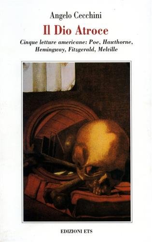 Beispielbild fr Il dio atroce. Cinque letture americane: Poe, Hawthorne, Hemingway, Fitzgerald, Melville (Poiesis e critica mitica) zum Verkauf von medimops