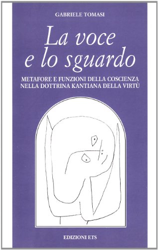 9788846701350: La voce e lo sguardo: Metafore e funzioni della coscienza nella dottrina kantiana della virtù (Filosofia) (Italian Edition)