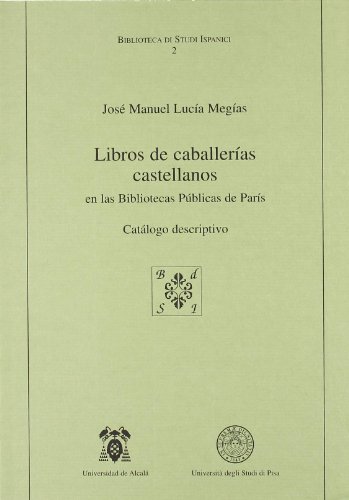 LIBROS DE CABALLERIAS CASTELLANOS EN LAS BIBLIOTECAS PUBLICAS DE PARIS. CATALOGO DESCRIPTIVO