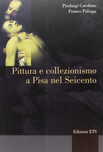 Beispielbild fr Pittura e Collezionismo a Pisa nel Seicento zum Verkauf von Librodifaccia