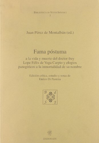 9788846704498: Fama postuma. A la vida y muerte del doctor Frey Lope Flix de Vega Carpio y elogios panegiricos a la immortalidad de su nombre. Edicion critica, estudio y notas (Biblioteca di studi ispanici)