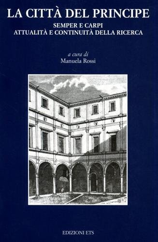 9788846704757: La citt del principe. Semper e Carpi. Attualit e continuit della ricerca. Atti del Convegno (9 ottobre 1999)